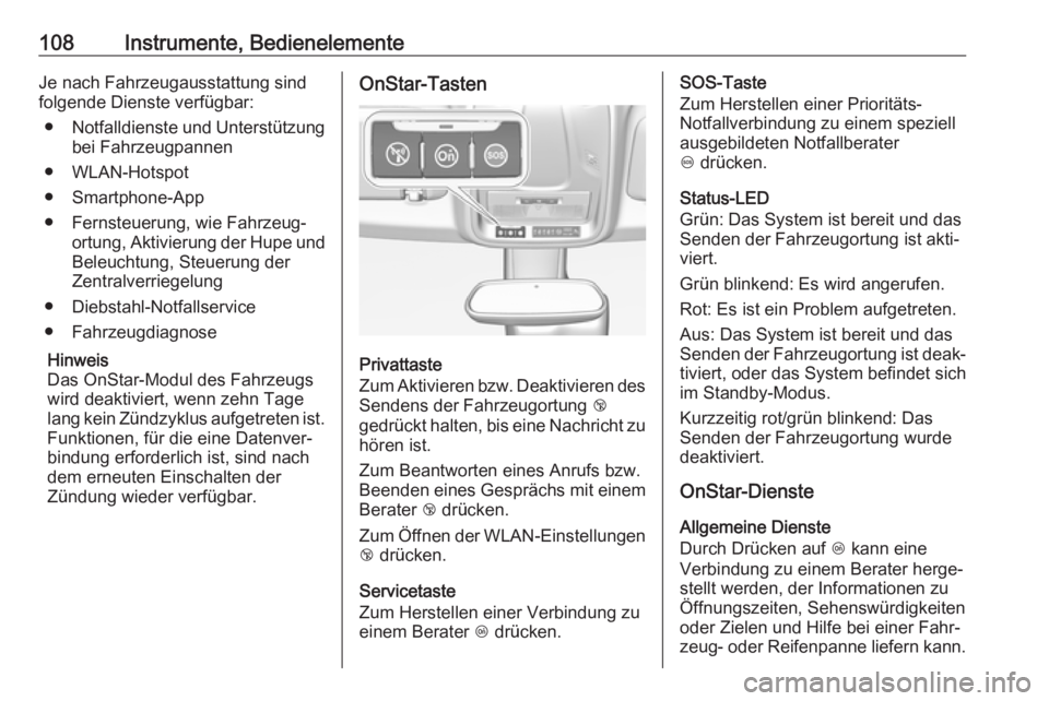 OPEL CROSSLAND X 2017.75  Betriebsanleitung (in German) 108Instrumente, BedienelementeJe nach Fahrzeugausstattung sind
folgende Dienste verfügbar:
● Notfalldienste und Unterstützung
bei Fahrzeugpannen
● WLAN-Hotspot
● Smartphone-App
● Fernsteueru