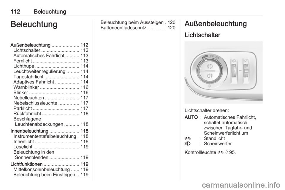 OPEL CROSSLAND X 2017.75 Betriebsanleitung (in German) 112BeleuchtungBeleuchtungAußenbeleuchtung....................112
Lichtschalter ............................ 112
Automatisches Fahrlicht ..........113
Fernlicht ................................... 113 OPEL CROSSLAND X 2017.75 Betriebsanleitung (in German) 112BeleuchtungBeleuchtungAußenbeleuchtung....................112
Lichtschalter ............................ 112
Automatisches Fahrlicht ..........113
Fernlicht ................................... 113