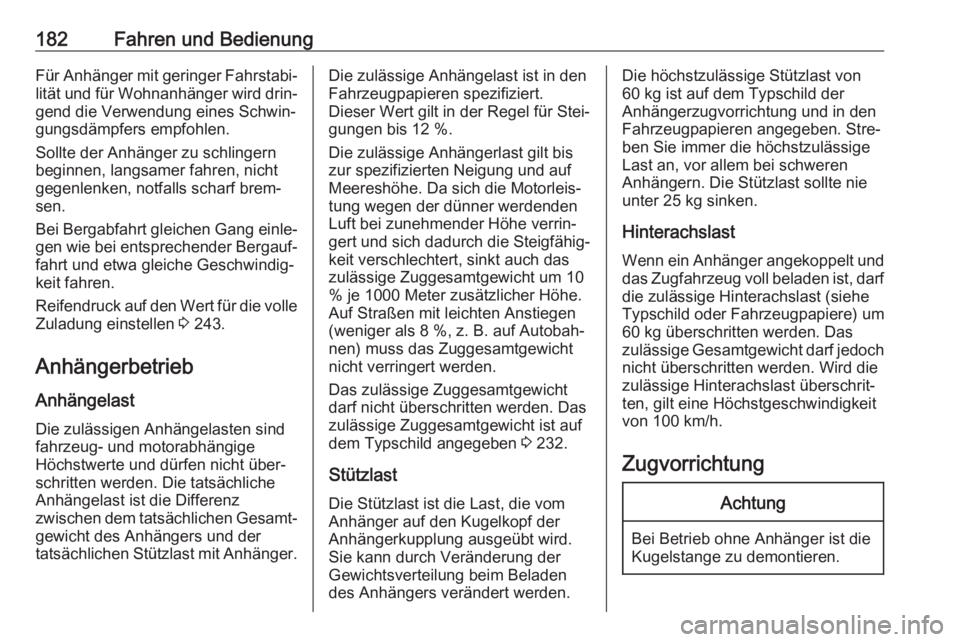 OPEL CROSSLAND X 2017.75  Betriebsanleitung (in German) 182Fahren und BedienungFür Anhänger mit geringer Fahrstabi‐lität und für Wohnanhänger wird drin‐
gend die Verwendung eines Schwin‐
gungsdämpfers empfohlen.
Sollte der Anhänger zu schlinge