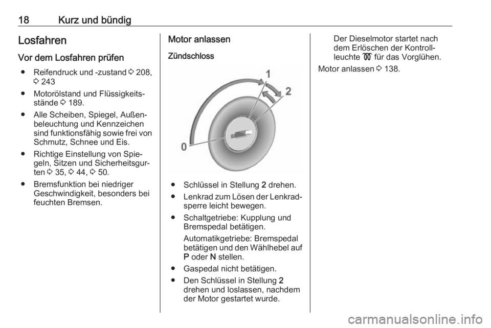 OPEL CROSSLAND X 2017.75  Betriebsanleitung (in German) 18Kurz und bündigLosfahren
Vor dem Losfahren prüfen ● Reifendruck und -zustand  3 208,
3  243
● Motorölstand und Flüssigkeits‐ stände  3 189.
● Alle Scheiben, Spiegel, Außen‐ beleuchtu
