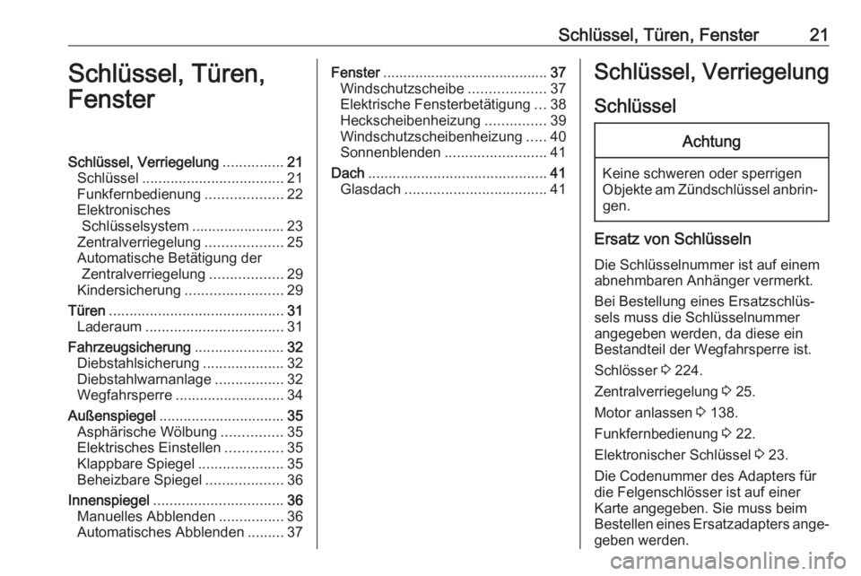 OPEL CROSSLAND X 2017.75  Betriebsanleitung (in German) Schlüssel, Türen, Fenster21Schlüssel, Türen,
FensterSchlüssel, Verriegelung ...............21
Schlüssel ................................... 21
Funkfernbedienung ...................22
Elektronisc