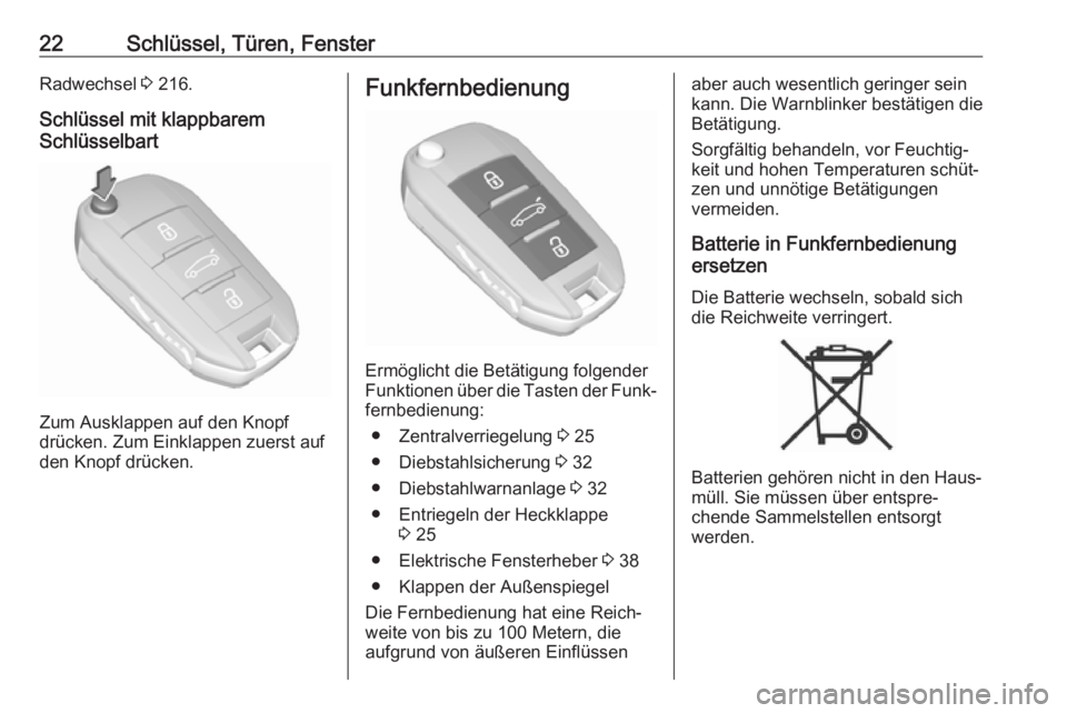 OPEL CROSSLAND X 2017.75  Betriebsanleitung (in German) 22Schlüssel, Türen, FensterRadwechsel 3 216.
Schlüssel mit klappbarem
Schlüsselbart
Zum Ausklappen auf den Knopf
drücken. Zum Einklappen zuerst auf
den Knopf drücken.
Funkfernbedienung
Ermöglic