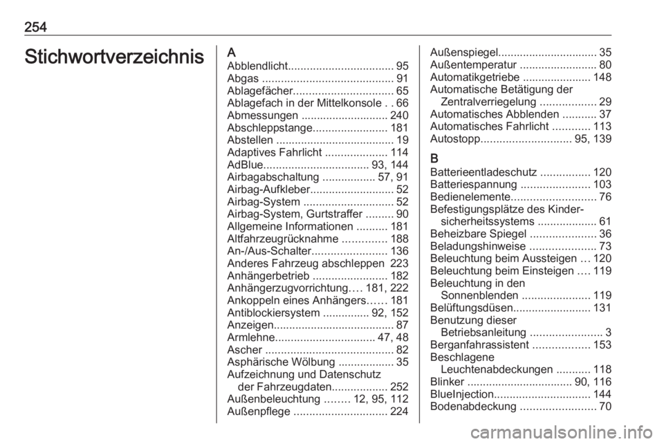 OPEL CROSSLAND X 2017.75  Betriebsanleitung (in German) 254StichwortverzeichnisAAbblendlicht .................................. 95
Abgas  .......................................... 91
Ablagefächer ................................ 65
Ablagefach in der Mitt