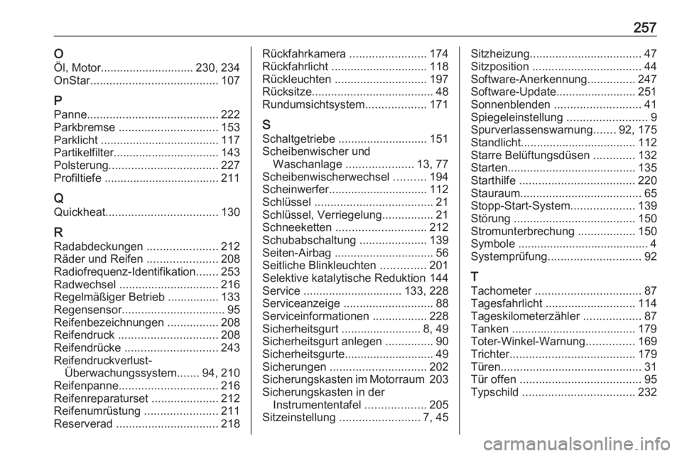 OPEL CROSSLAND X 2017.75  Betriebsanleitung (in German) 257OÖl, Motor ............................. 230, 234
OnStar ........................................ 107
P Panne ......................................... 222
Parkbremse  ............................