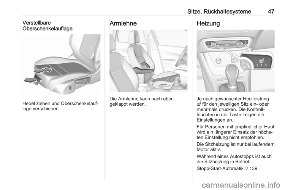 OPEL CROSSLAND X 2017.75  Betriebsanleitung (in German) Sitze, Rückhaltesysteme47Verstellbare
Oberschenkelauflage
Hebel ziehen und Oberschenkelauf‐
lage verschieben.
Armlehne
Die Armlehne kann nach oben
geklappt werden.
Heizung
Je nach gewünschter Heiz