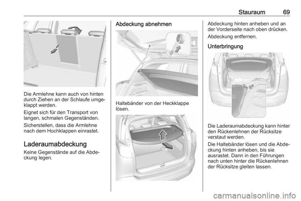 OPEL CROSSLAND X 2017.75 Betriebsanleitung (in German) Stauraum69
Die Armlehne kann auch von hinten
durch Ziehen an der Schlaufe umge‐ klappt werden.
Eignet sich für den Transport von
langen, schmalen Gegenständen.
Sicherstellen, dass die Armlehne
nac OPEL CROSSLAND X 2017.75 Betriebsanleitung (in German) Stauraum69
Die Armlehne kann auch von hinten
durch Ziehen an der Schlaufe umge‐ klappt werden.
Eignet sich für den Transport von
langen, schmalen Gegenständen.
Sicherstellen, dass die Armlehne
nac