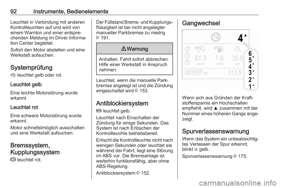 OPEL CROSSLAND X 2017.75  Betriebsanleitung (in German) 92Instrumente, BedienelementeLeuchtet in Verbindung mit anderen
Kontrollleuchten auf und wird von
einem Warnton und einer entspre‐
chenden Meldung im Driver Informa‐
tion Center begleitet.
Sofort 