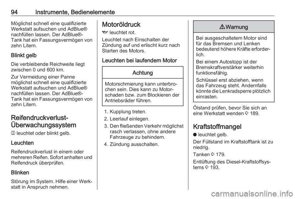 OPEL CROSSLAND X 2017.75  Betriebsanleitung (in German) 94Instrumente, BedienelementeMöglichst schnell eine qualifizierte
Werkstatt aufsuchen und AdBlue®
nachfüllen lassen. Der AdBlue®-
Tank hat ein Fassungsvermögen von zehn Litern.
Blinkt gelb
Die ve