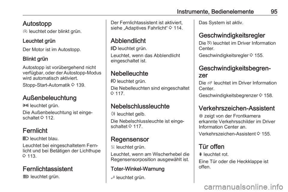 OPEL CROSSLAND X 2017.75  Betriebsanleitung (in German) Instrumente, Bedienelemente95Autostopp
D  leuchtet oder blinkt grün.
Leuchtet grün Der Motor ist im Autostopp.
Blinkt grün Autostopp ist vorübergehend nicht
verfügbar, oder der Autostopp-Modus
wi