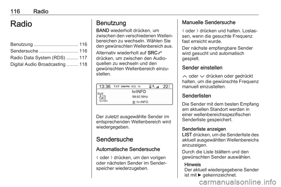 OPEL CROSSLAND X 2018 Infotainment-Handbuch (in German) 116RadioRadioBenutzung................................. 116
Sendersuche ............................. 116
Radio Data System (RDS) .........117
Digital Audio Broadcasting ........118Benutzung
BAND wie OPEL CROSSLAND X 2018 Infotainment-Handbuch (in German) 116RadioRadioBenutzung................................. 116
Sendersuche ............................. 116
Radio Data System (RDS) .........117
Digital Audio Broadcasting ........118Benutzung
BAND wie