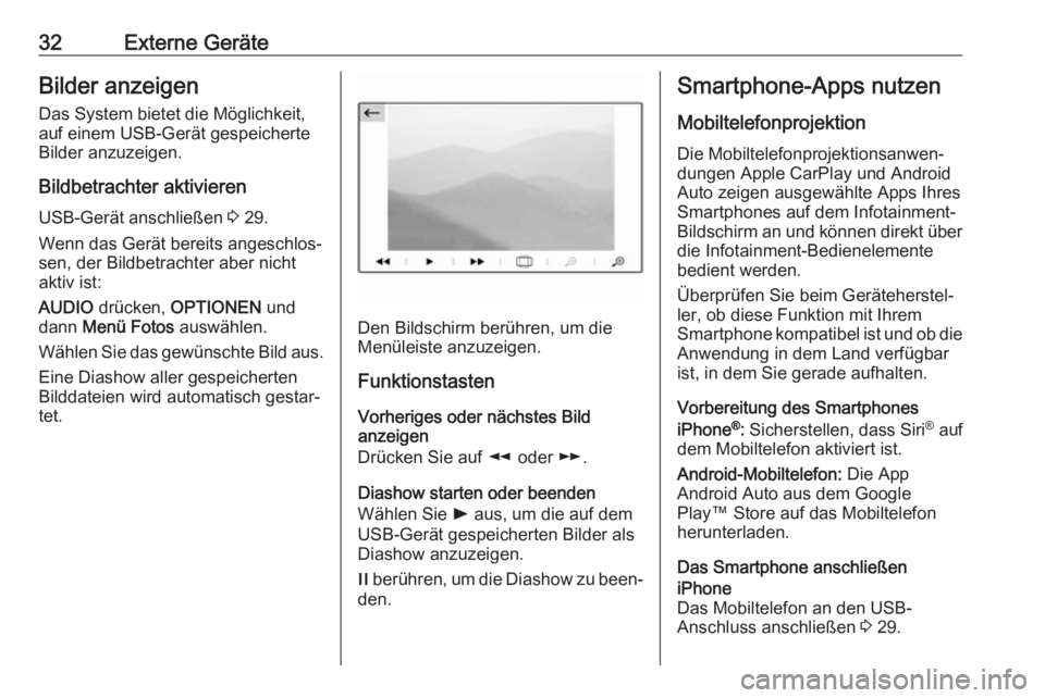 OPEL CROSSLAND X 2018  Infotainment-Handbuch (in German) 32Externe GeräteBilder anzeigenDas System bietet die Möglichkeit,
auf einem USB-Gerät gespeicherte
Bilder anzuzeigen.
Bildbetrachter aktivieren USB-Gerät anschließen  3 29.
Wenn das Gerät bereit