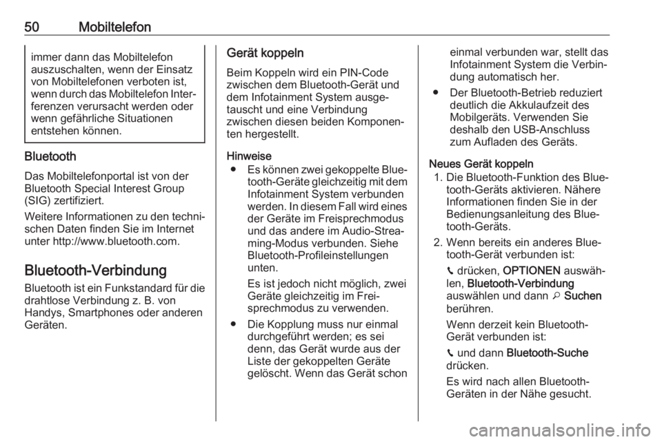 OPEL CROSSLAND X 2018  Infotainment-Handbuch (in German) 50Mobiltelefonimmer dann das Mobiltelefon
auszuschalten, wenn der Einsatz
von Mobiltelefonen verboten ist,
wenn durch das Mobiltelefon Inter‐ ferenzen verursacht werden oderwenn gefährliche Situati