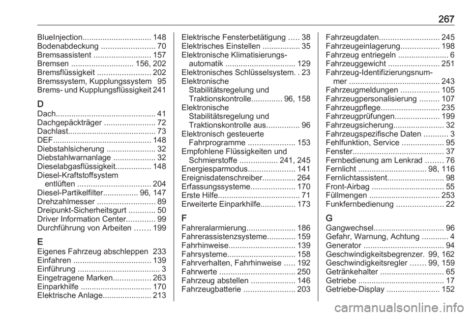 OPEL CROSSLAND X 2018  Betriebsanleitung (in German) 267BlueInjection............................... 148
Bodenabdeckung  ........................70
Bremsassistent  .......................... 157
Bremsen  ............................ 156, 202
Bremsflüss