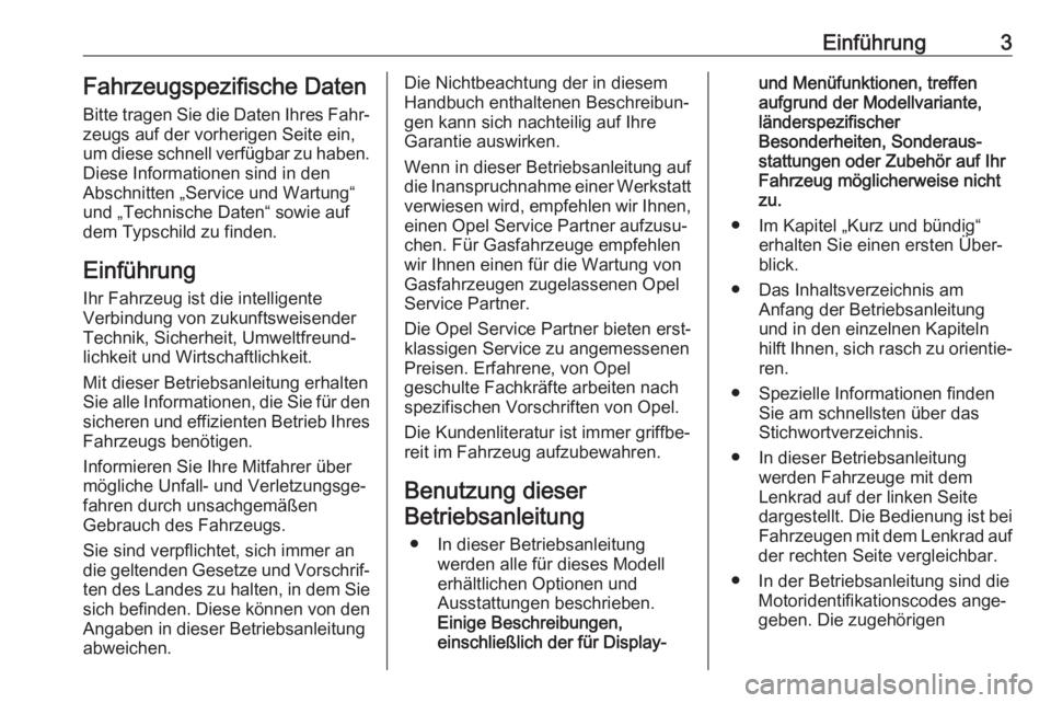 OPEL CROSSLAND X 2018  Betriebsanleitung (in German) Einführung3Fahrzeugspezifische Daten
Bitte tragen Sie die Daten Ihres Fahr‐
zeugs auf der vorherigen Seite ein,
um diese schnell verfügbar zu haben.
Diese Informationen sind in den
Abschnitten „