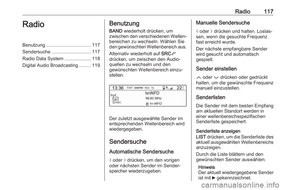 OPEL CROSSLAND X 2018.5 Infotainment-Handbuch (in German) Radio117RadioBenutzung................................. 117
Sendersuche ............................. 117
Radio Data System ....................118
Digital Audio Broadcasting ........119Benutzung
BAND OPEL CROSSLAND X 2018.5 Infotainment-Handbuch (in German) Radio117RadioBenutzung................................. 117
Sendersuche ............................. 117
Radio Data System ....................118
Digital Audio Broadcasting ........119Benutzung
BAND