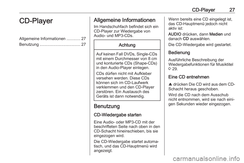 OPEL CROSSLAND X 2018.5  Infotainment-Handbuch (in German) CD-Player27CD-PlayerAllgemeine Informationen............27
Benutzung .................................... 27Allgemeine Informationen
Im Handschuhfach befindet sich ein
CD-Player zur Wiedergabe von
Aud