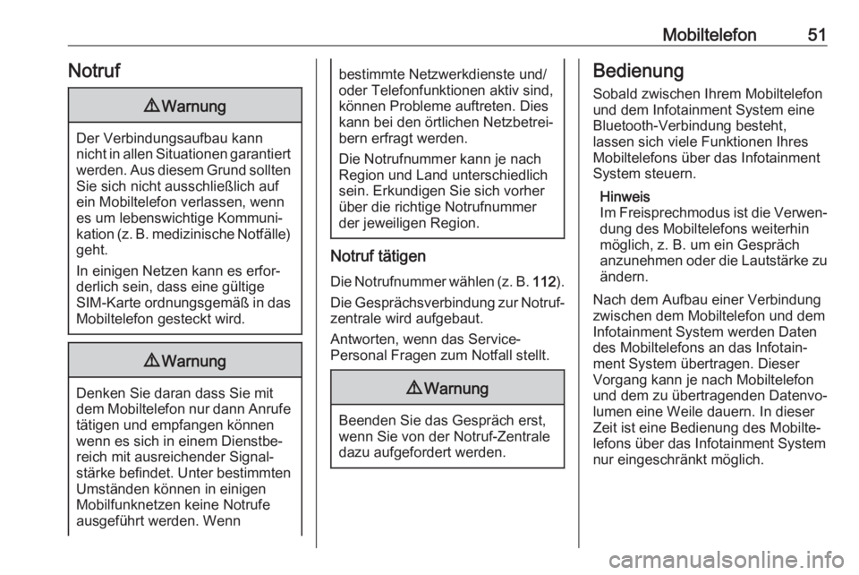 OPEL CROSSLAND X 2018.5  Infotainment-Handbuch (in German) Mobiltelefon51Notruf9Warnung
Der Verbindungsaufbau kann
nicht in allen Situationen garantiert werden. Aus diesem Grund sollten
Sie sich nicht ausschließlich auf
ein Mobiltelefon verlassen, wenn
es um