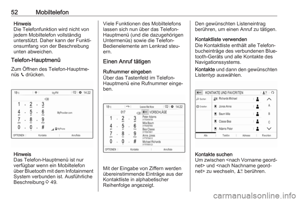 OPEL CROSSLAND X 2018.5  Infotainment-Handbuch (in German) 52MobiltelefonHinweis
Die Telefonfunktion wird nicht von
jedem Mobiltelefon vollständig
unterstützt. Daher kann der Funkti‐ onsumfang von der Beschreibung
unten abweichen.
Telefon-Hauptmenü
Zum �