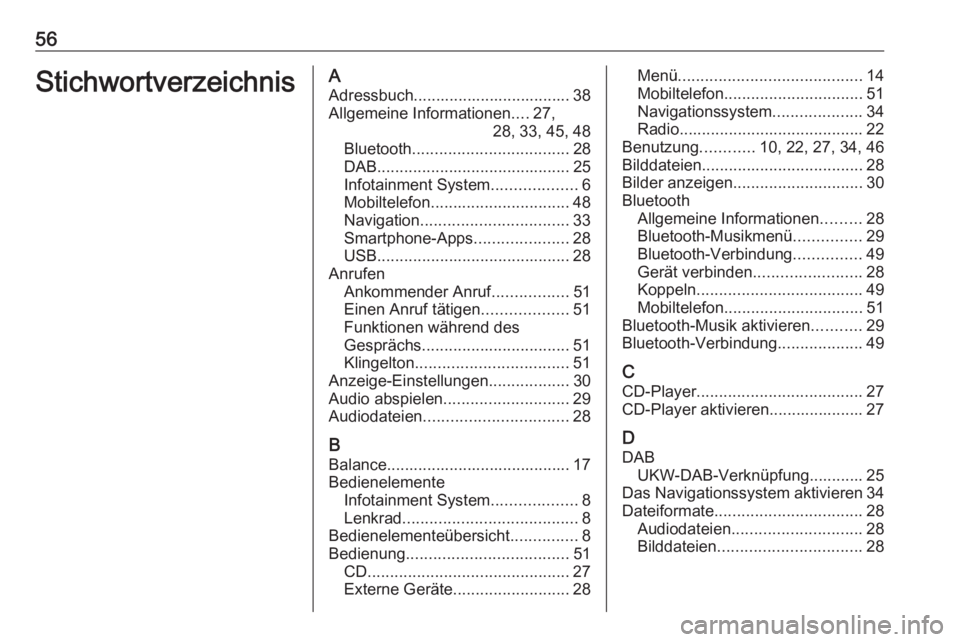 OPEL CROSSLAND X 2018.5 Infotainment-Handbuch (in German) 56StichwortverzeichnisAAdressbuch................................... 38Allgemeine Informationen ....27,
28, 33, 45, 48
Bluetooth ................................... 28
DAB ............................ OPEL CROSSLAND X 2018.5 Infotainment-Handbuch (in German) 56StichwortverzeichnisAAdressbuch................................... 38Allgemeine Informationen ....27,
28, 33, 45, 48
Bluetooth ................................... 28
DAB ............................