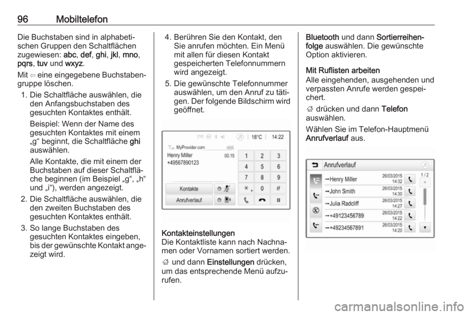 OPEL CROSSLAND X 2018.5 Infotainment-Handbuch (in German) 96MobiltelefonDie Buchstaben sind in alphabeti‐
schen Gruppen den Schaltflächen
zugewiesen: abc, def , ghi , jkl , mno ,
pqrs , tuv und wxyz.
Mit ⇦ eine eingegebene Buchstaben‐
gruppe lösc OPEL CROSSLAND X 2018.5 Infotainment-Handbuch (in German) 96MobiltelefonDie Buchstaben sind in alphabeti‐
schen Gruppen den Schaltflächen
zugewiesen: abc, def , ghi , jkl , mno ,
pqrs , tuv und wxyz.
Mit ⇦ eine eingegebene Buchstaben‐
gruppe lösc