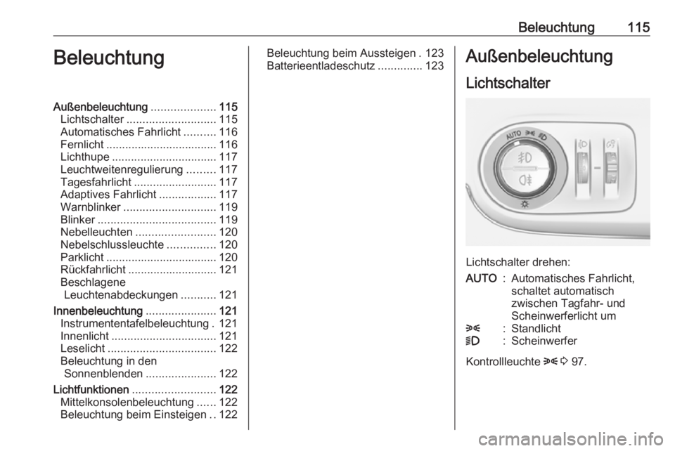 OPEL CROSSLAND X 2018.5 Betriebsanleitung (in German) Beleuchtung115BeleuchtungAußenbeleuchtung....................115
Lichtschalter ............................ 115
Automatisches Fahrlicht ..........116
Fernlicht ................................... 116 OPEL CROSSLAND X 2018.5 Betriebsanleitung (in German) Beleuchtung115BeleuchtungAußenbeleuchtung....................115
Lichtschalter ............................ 115
Automatisches Fahrlicht ..........116
Fernlicht ................................... 116