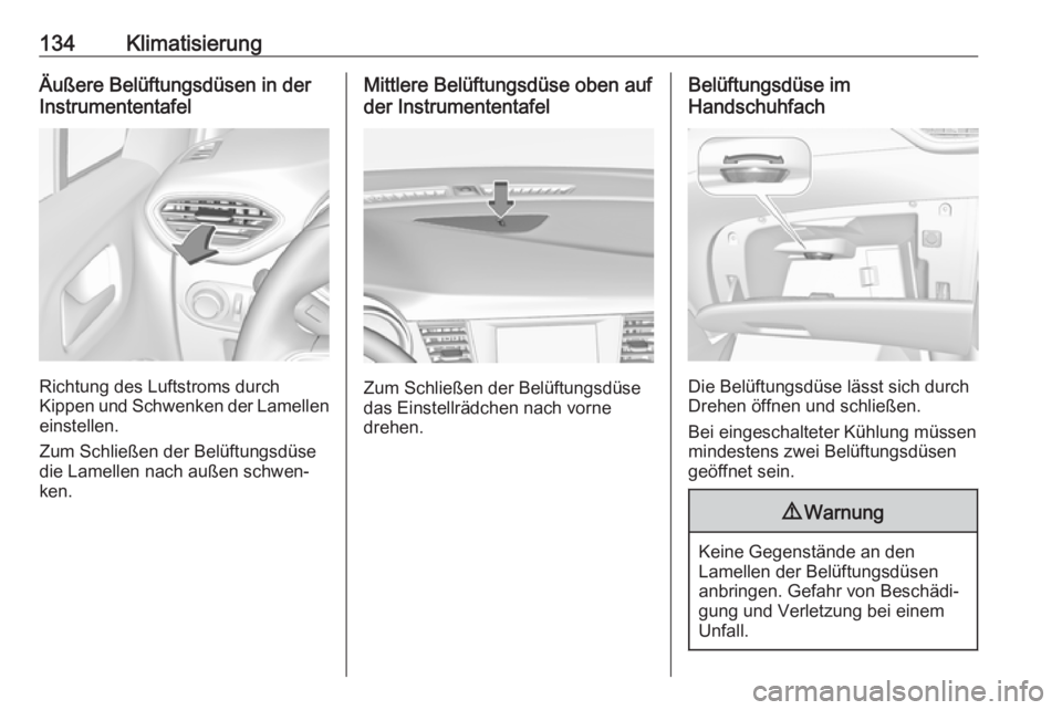 OPEL CROSSLAND X 2018.5 Betriebsanleitung (in German) 134KlimatisierungÄußere Belüftungsdüsen in der
Instrumententafel
Richtung des Luftstroms durch
Kippen und Schwenken der Lamellen einstellen.
Zum Schließen der Belüftungsdüse
die Lamellen nach a OPEL CROSSLAND X 2018.5 Betriebsanleitung (in German) 134KlimatisierungÄußere Belüftungsdüsen in der
Instrumententafel
Richtung des Luftstroms durch
Kippen und Schwenken der Lamellen einstellen.
Zum Schließen der Belüftungsdüse
die Lamellen nach a