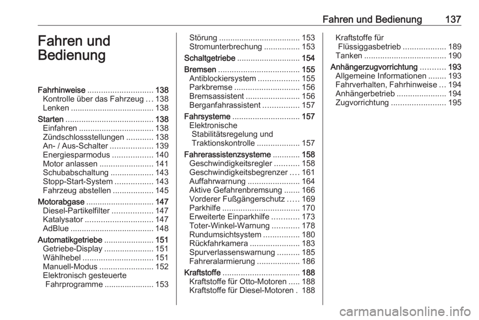 OPEL CROSSLAND X 2018.5  Betriebsanleitung (in German) Fahren und Bedienung137Fahren und
BedienungFahrhinweise ............................. 138
Kontrolle über das Fahrzeug ...138
Lenken ..................................... 138
Starten .................