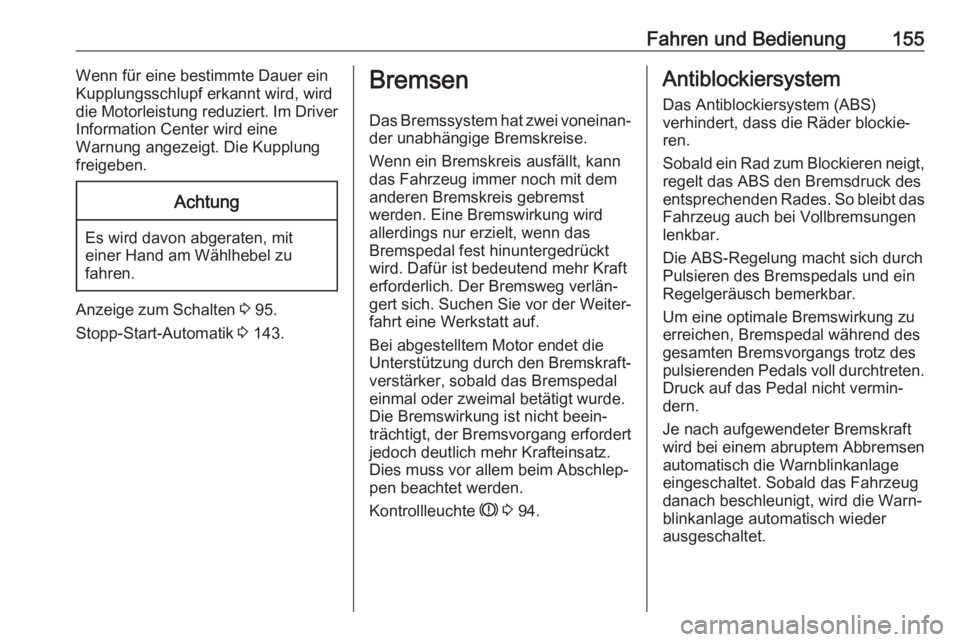 OPEL CROSSLAND X 2018.5  Betriebsanleitung (in German) Fahren und Bedienung155Wenn für eine bestimmte Dauer ein
Kupplungsschlupf erkannt wird, wird
die Motorleistung reduziert. Im Driver
Information Center wird eine
Warnung angezeigt. Die Kupplung
freige