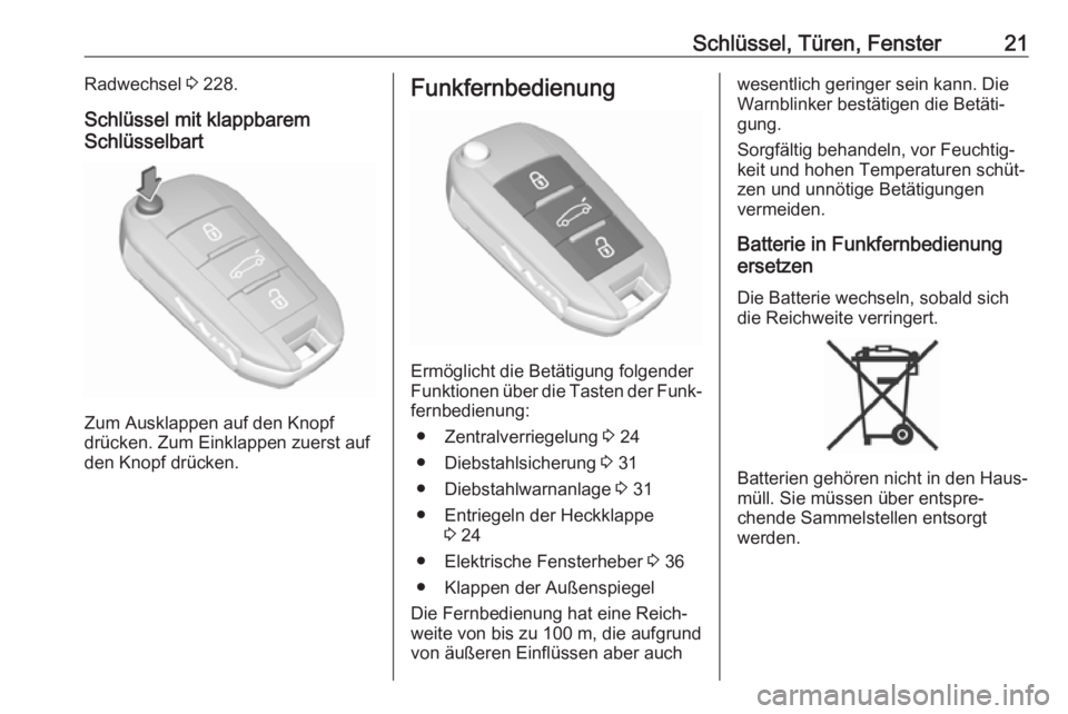 OPEL CROSSLAND X 2018.5  Betriebsanleitung (in German) Schlüssel, Türen, Fenster21Radwechsel 3 228.
Schlüssel mit klappbarem
Schlüsselbart
Zum Ausklappen auf den Knopf
drücken. Zum Einklappen zuerst auf
den Knopf drücken.
Funkfernbedienung
Ermöglic
