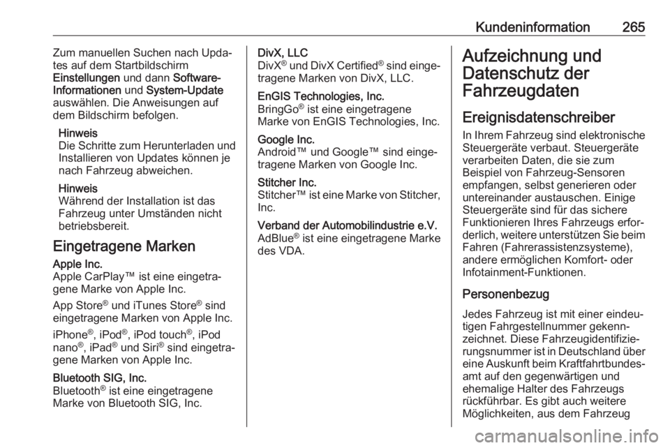 OPEL CROSSLAND X 2018.5  Betriebsanleitung (in German) Kundeninformation265Zum manuellen Suchen nach Upda‐
tes auf dem Startbildschirm
Einstellungen  und dann Software-
Informationen  und System-Update
auswählen. Die Anweisungen auf
dem Bildschirm befo