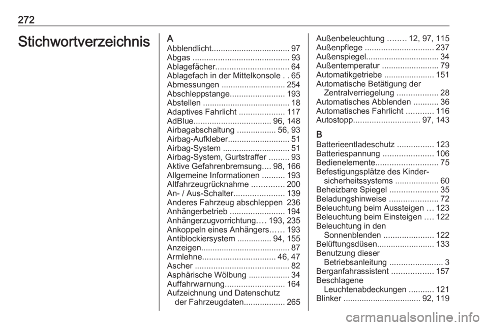 OPEL CROSSLAND X 2018.5  Betriebsanleitung (in German) 272StichwortverzeichnisAAbblendlicht .................................. 97
Abgas  .......................................... 93
Ablagefächer ................................ 64
Ablagefach in der Mitt