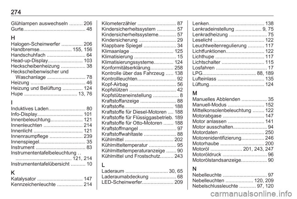 OPEL CROSSLAND X 2018.5  Betriebsanleitung (in German) 274Glühlampen auswechseln .........206
Gurte............................................. 48
H Halogen-Scheinwerfer  ...............206
Handbremse ....................... 155, 156
Handschuhfach .....