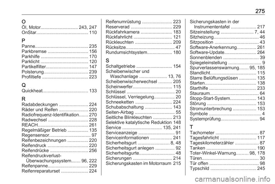 OPEL CROSSLAND X 2018.5  Betriebsanleitung (in German) 275OÖl, Motor ............................. 243, 247
OnStar ........................................ 110
P Panne ......................................... 235
Parkbremse  ............................