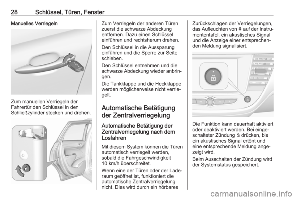 OPEL CROSSLAND X 2018.5  Betriebsanleitung (in German) 28Schlüssel, Türen, FensterManuelles Verriegeln
Zum manuellen Verriegeln der
Fahrertür den Schlüssel in den
Schließzylinder stecken und drehen.
Zum Verriegeln der anderen Türen
zuerst die schwar