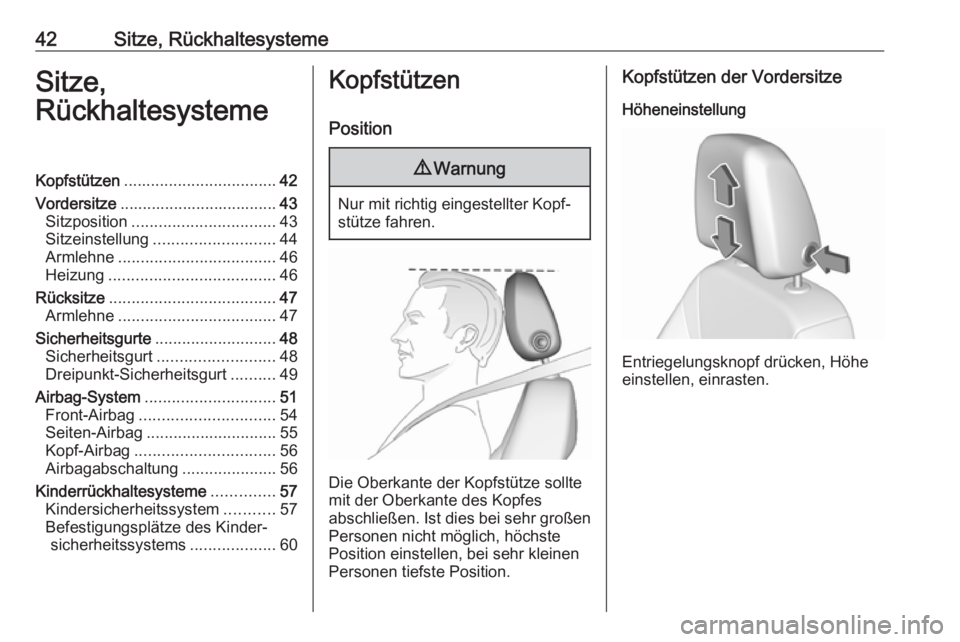 OPEL CROSSLAND X 2018.5  Betriebsanleitung (in German) 42Sitze, RückhaltesystemeSitze,
RückhaltesystemeKopfstützen .................................. 42
Vordersitze ................................... 43
Sitzposition ................................ 43