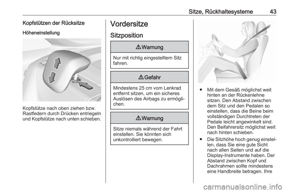 OPEL CROSSLAND X 2018.5  Betriebsanleitung (in German) Sitze, Rückhaltesysteme43Kopfstützen der RücksitzeHöheneinstellung
Kopfstütze nach oben ziehen bzw.
Rastfedern durch Drücken entriegeln
und Kopfstütze nach unten schieben.
Vordersitze
Sitzposit