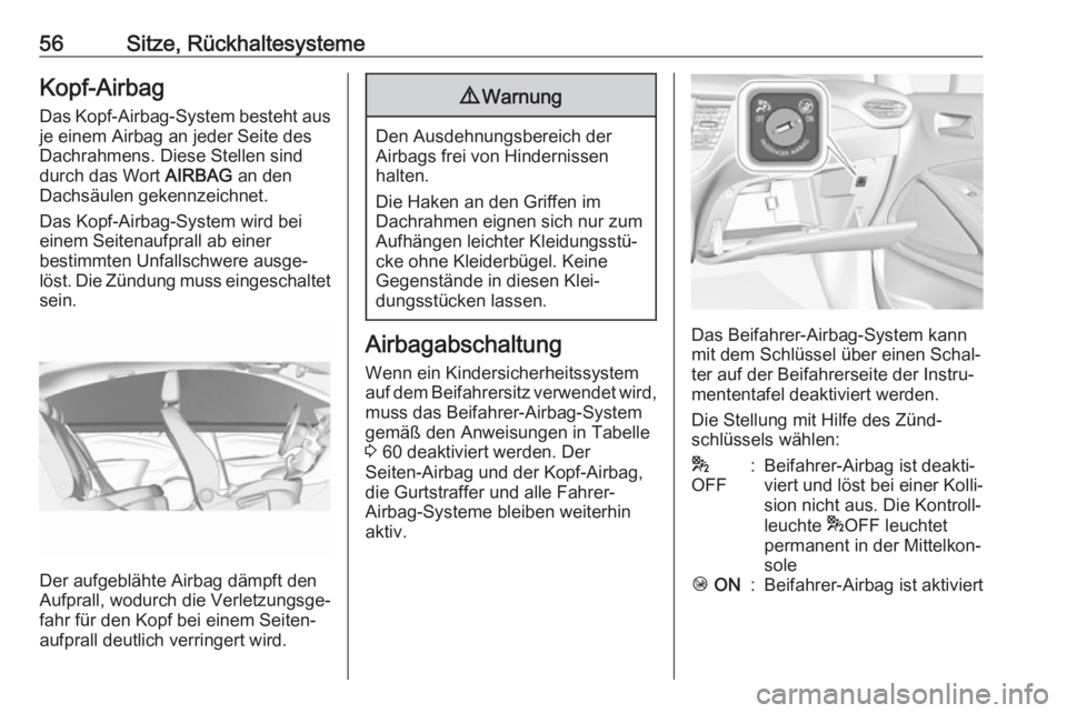 OPEL CROSSLAND X 2018.5 Betriebsanleitung (in German) 56Sitze, RückhaltesystemeKopf-Airbag
Das Kopf-Airbag-System besteht aus je einem Airbag an jeder Seite des
Dachrahmens. Diese Stellen sind
durch das Wort AIRBAG an den
Dachsäulen gekennzeichnet.
Da OPEL CROSSLAND X 2018.5 Betriebsanleitung (in German) 56Sitze, RückhaltesystemeKopf-Airbag
Das Kopf-Airbag-System besteht aus je einem Airbag an jeder Seite des
Dachrahmens. Diese Stellen sind
durch das Wort AIRBAG an den
Dachsäulen gekennzeichnet.
Da