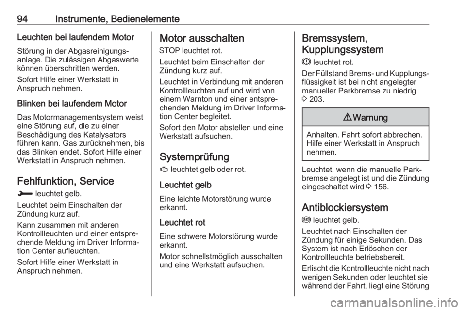 OPEL CROSSLAND X 2018.5  Betriebsanleitung (in German) 94Instrumente, BedienelementeLeuchten bei laufendem Motor
Störung in der Abgasreinigungs‐
anlage. Die zulässigen Abgaswerte
können überschritten werden.
Sofort Hilfe einer Werkstatt in
Anspruch 