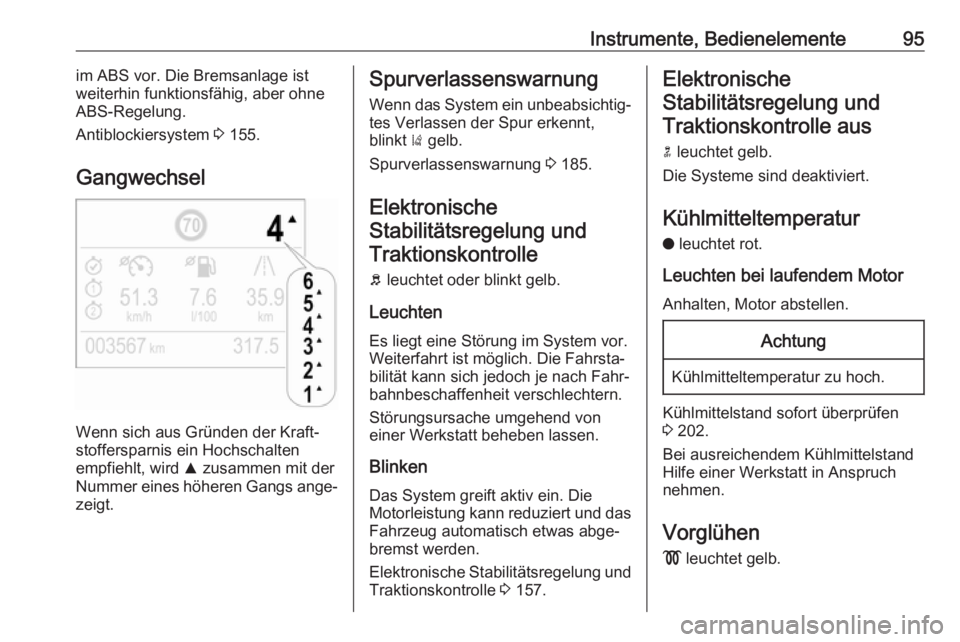 OPEL CROSSLAND X 2018.5  Betriebsanleitung (in German) Instrumente, Bedienelemente95im ABS vor. Die Bremsanlage ist
weiterhin funktionsfähig, aber ohne ABS-Regelung.
Antiblockiersystem  3 155.
Gangwechsel
Wenn sich aus Gründen der Kraft‐
stoffersparni