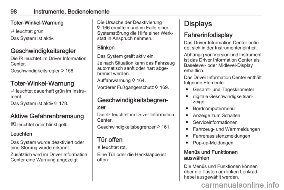 OPEL CROSSLAND X 2018.5  Betriebsanleitung (in German) 98Instrumente, BedienelementeToter-Winkel-Warnung
B  leuchtet grün.
Das System ist aktiv.
Geschwindigkeitsregler Die  m leuchtet im Driver Information
Center.
Geschwindigkeitsregler  3 158.
Toter-Win