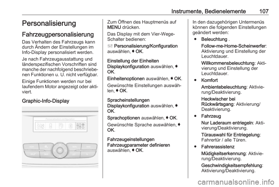 OPEL CROSSLAND X 2019  Betriebsanleitung (in German) Instrumente, Bedienelemente107Personalisierung
Fahrzeugpersonalisierung Das Verhalten des Fahrzeugs kann
durch Ändern der Einstellungen im
Info-Display personalisiert werden.
Je nach Fahrzeugausstatt