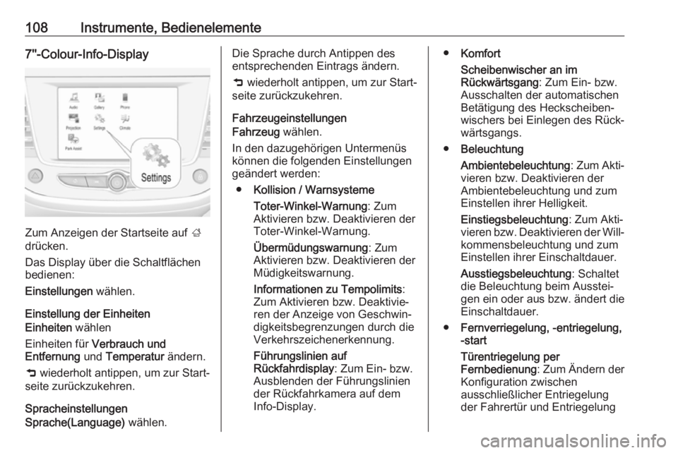 OPEL CROSSLAND X 2019  Betriebsanleitung (in German) 108Instrumente, Bedienelemente7''-Colour-Info-Display
Zum Anzeigen der Startseite auf ;
drücken.
Das Display über die Schaltflächen
bedienen:
Einstellungen  wählen.
Einstellung der Einheit