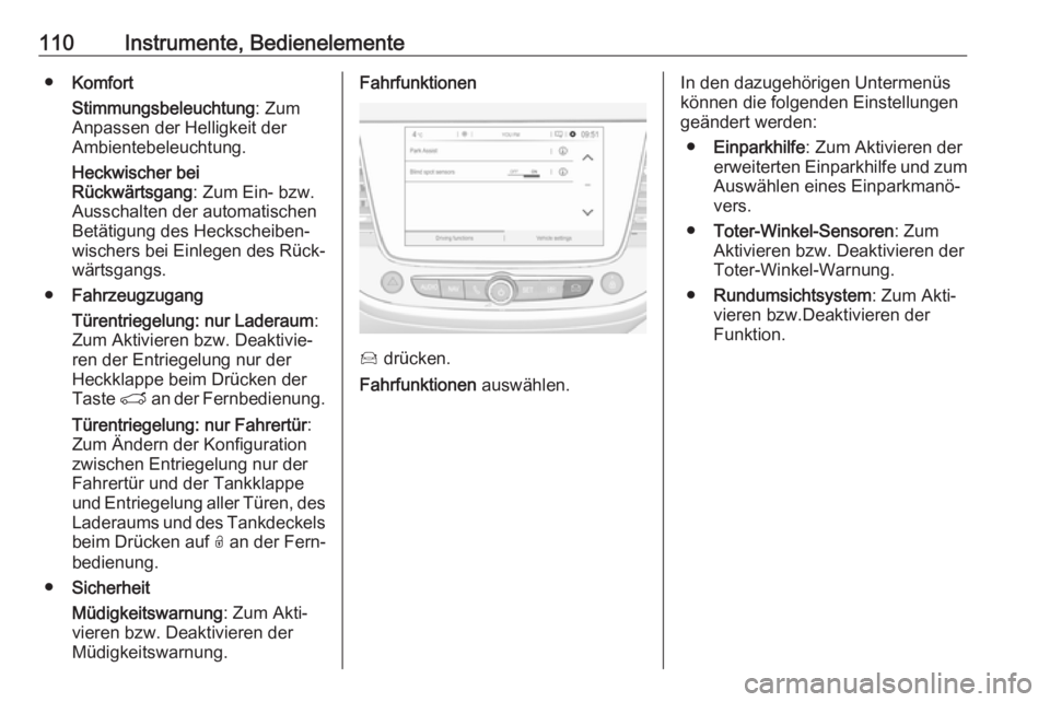 OPEL CROSSLAND X 2019  Betriebsanleitung (in German) 110Instrumente, Bedienelemente●Komfort
Stimmungsbeleuchtung : Zum
Anpassen der Helligkeit der
Ambientebeleuchtung.
Heckwischer bei
Rückwärtsgang : Zum Ein- bzw.
Ausschalten der automatischen
Betä