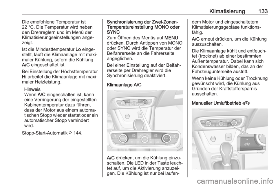 OPEL CROSSLAND X 2019 Betriebsanleitung (in German) Klimatisierung133Die empfohlene Temperatur ist
22 °C. Die Temperatur wird neben
den Drehreglern und im Menü der
Klimatisierungseinstellungen ange‐
zeigt.
Ist die Mindesttemperatur Lo einge‐
ste OPEL CROSSLAND X 2019 Betriebsanleitung (in German) Klimatisierung133Die empfohlene Temperatur ist
22 °C. Die Temperatur wird neben
den Drehreglern und im Menü der
Klimatisierungseinstellungen ange‐
zeigt.
Ist die Mindesttemperatur Lo einge‐
ste