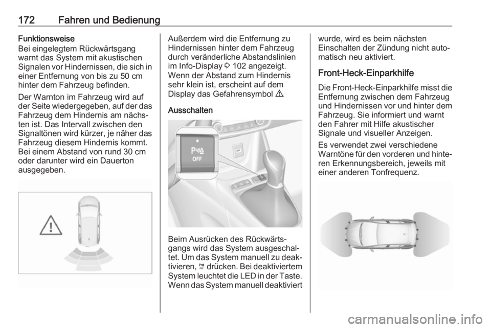 OPEL CROSSLAND X 2019  Betriebsanleitung (in German) 172Fahren und BedienungFunktionsweise
Bei eingelegtem Rückwärtsgang
warnt das System mit akustischen
Signalen vor Hindernissen, die sich in einer Entfernung von bis zu 50 cm
hinter dem Fahrzeug befi