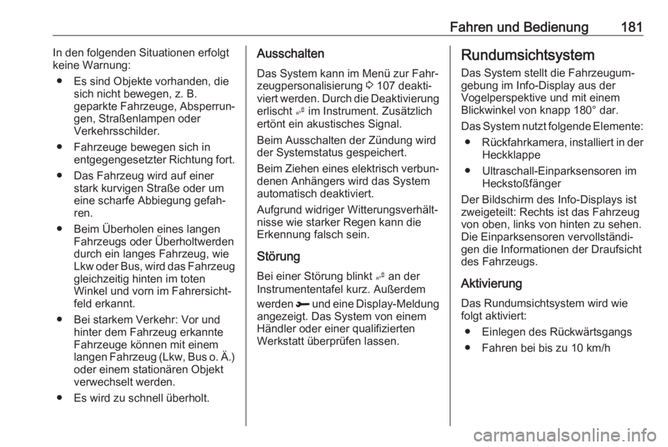 OPEL CROSSLAND X 2019  Betriebsanleitung (in German) Fahren und Bedienung181In den folgenden Situationen erfolgt
keine Warnung:
● Es sind Objekte vorhanden, die sich nicht bewegen, z. B.
geparkte Fahrzeuge, Absperrun‐ gen, Straßenlampen oder
Verkeh