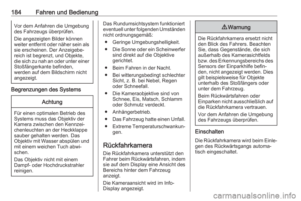 OPEL CROSSLAND X 2019  Betriebsanleitung (in German) 184Fahren und BedienungVor dem Anfahren die Umgebung
des Fahrzeugs überprüfen.
Die angezeigten Bilder können
weiter entfernt oder näher sein als
sie erscheinen. Der Anzeigebe‐
reich ist begrenzt