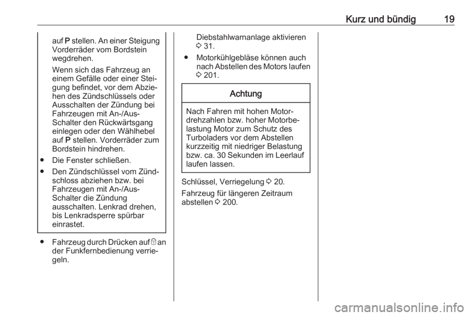 OPEL CROSSLAND X 2019  Betriebsanleitung (in German) Kurz und bündig19auf P stellen. An einer Steigung
Vorderräder vom Bordstein
wegdrehen.
Wenn sich das Fahrzeug an
einem Gefälle oder einer Stei‐
gung befindet, vor dem Abzie‐
hen des Zündschlü