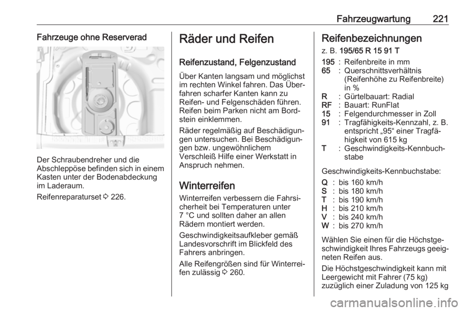 OPEL CROSSLAND X 2019  Betriebsanleitung (in German) Fahrzeugwartung221Fahrzeuge ohne Reserverad
Der Schraubendreher und die
Abschleppöse befinden sich in einem Kasten unter der Bodenabdeckung
im Laderaum.
Reifenreparaturset  3 226.
Räder und Reifen
R