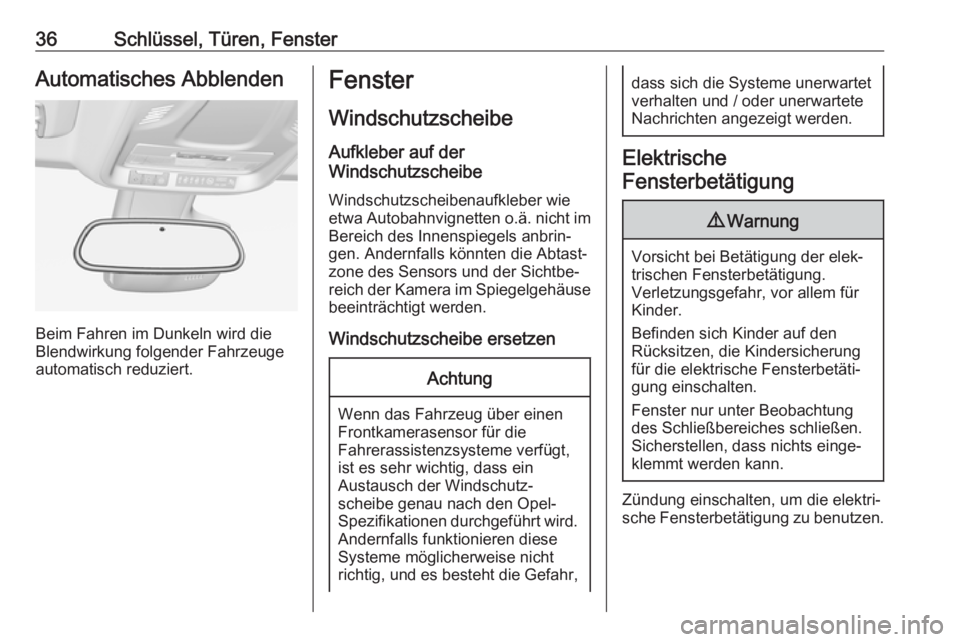 OPEL CROSSLAND X 2019  Betriebsanleitung (in German) 36Schlüssel, Türen, FensterAutomatisches Abblenden
Beim Fahren im Dunkeln wird die
Blendwirkung folgender Fahrzeuge
automatisch reduziert.
Fenster
Windschutzscheibe
Aufkleber auf der
Windschutzschei